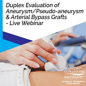 Duplex Evaluation of Aneurysm/Pseudo-aneurysm and Arterial Bypass Grafts - Live Webinar